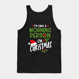 I'm Only A Morning Person On Christmas Tank Top